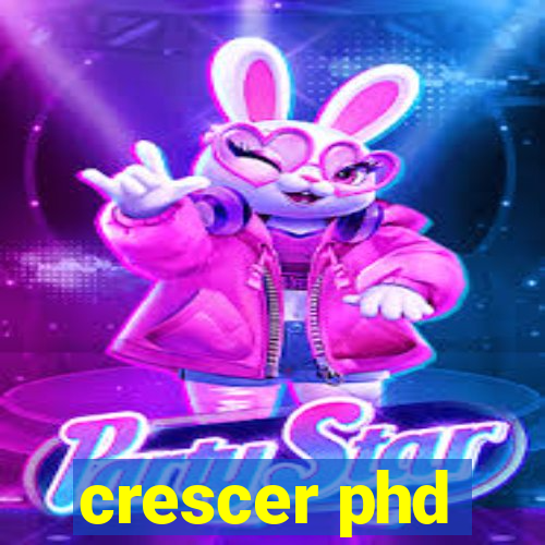 crescer phd